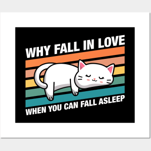 Funny Cat Why Fall In Love When You Can Fall Asleep Quotes Posters and Art